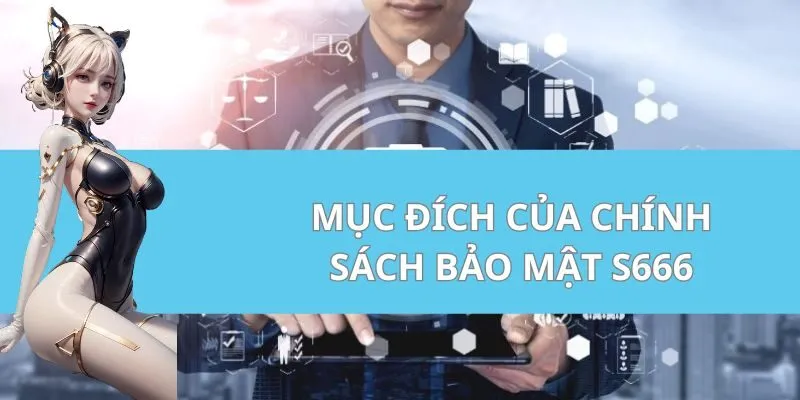 Mục đích của Chính sách bảo mật S666