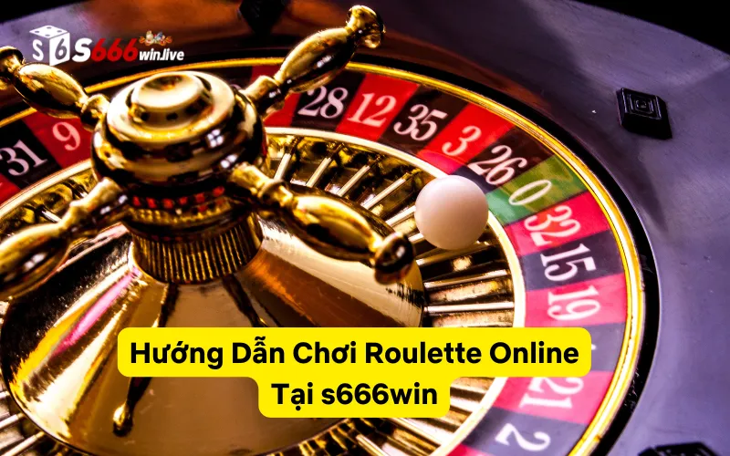 Hướng Dẫn Chơi Roulette Online Tại s666win