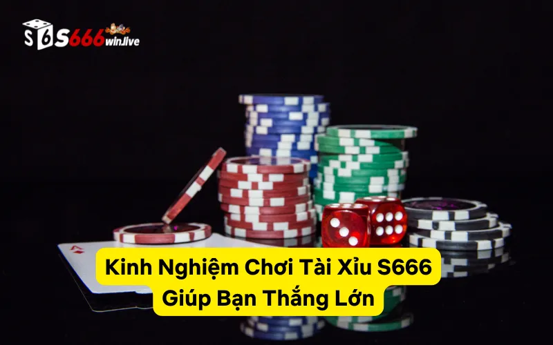 Kinh Nghiệm Chơi Tài Xỉu S666 Giúp Bạn Thắng Lớn