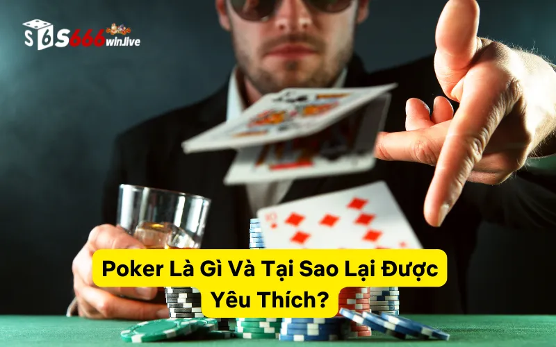 Poker S666 Là Gì Và Tại Sao Lại Được Yêu Thích?