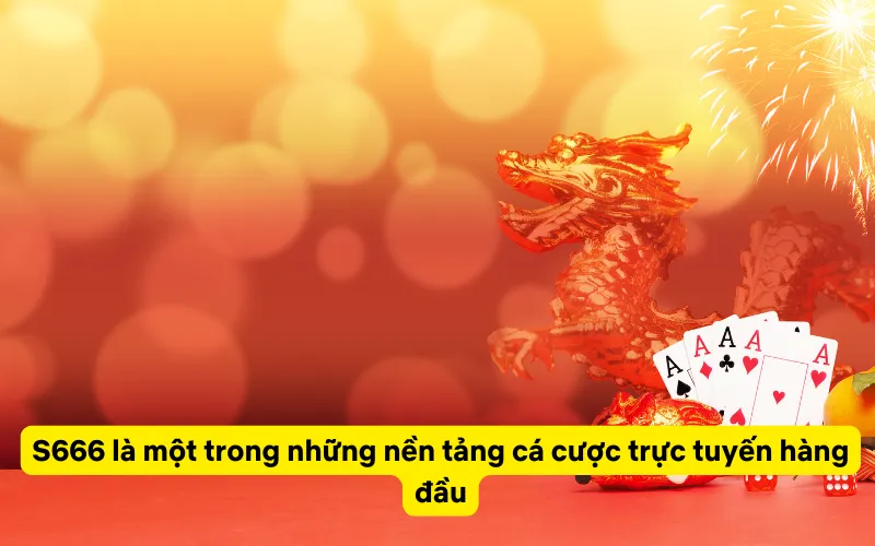 S666 là một trong những nền tảng cá cược trực tuyến hàng đầu