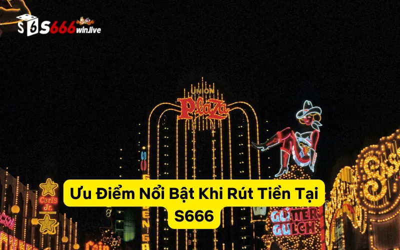 Ưu Điểm Nổi Bật Khi Rút Tiền Tại S666