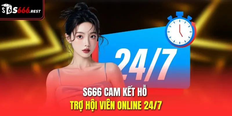 S666 cam kết hỗ trợ hội viên online 24/7